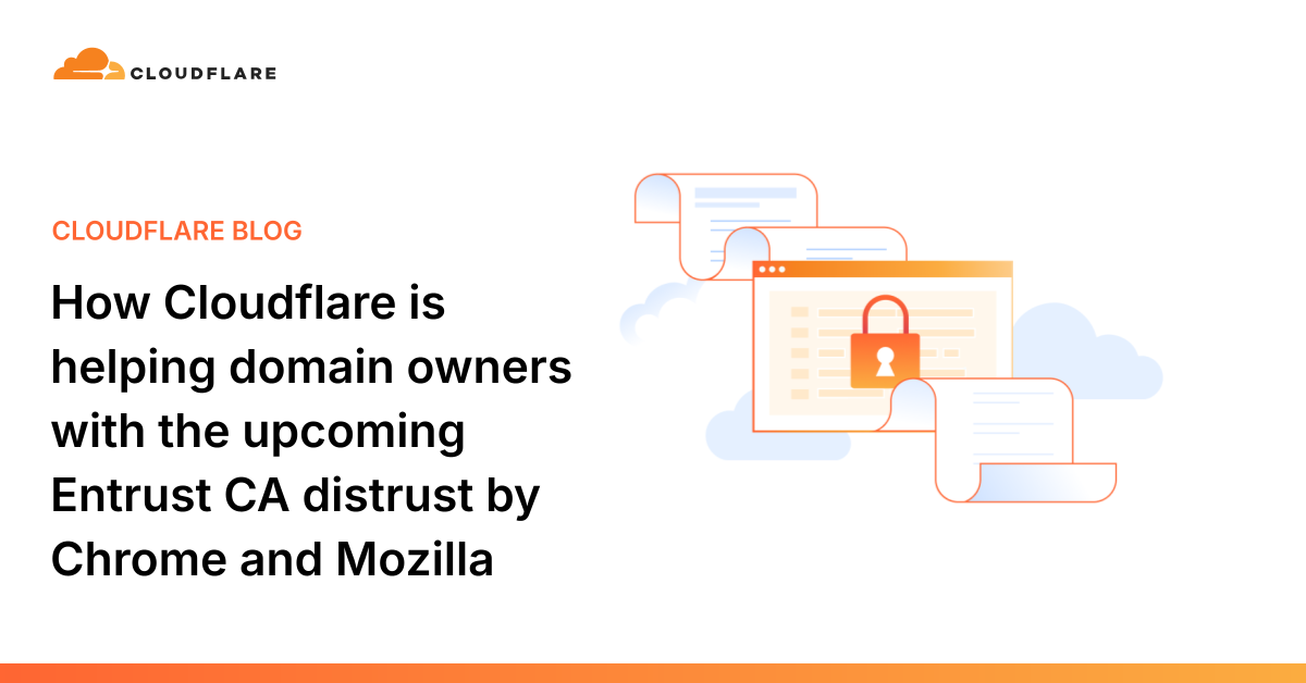 Cloudflare如何帮助域名所有者应对Chrome和Mozilla即将对Entrust CA的不信任