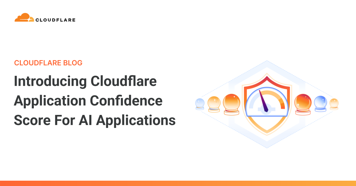 推出Cloudflare应用信心评分以评估AI应用的安全性