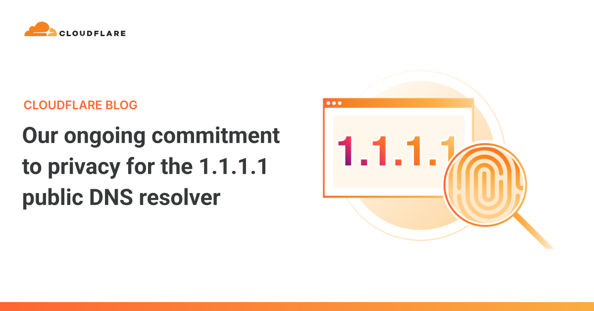 Our ongoing commitment to privacy for the 1.1.1.1 public DNS resolver