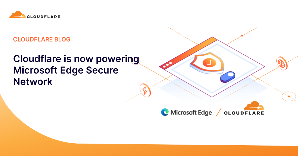 Cloudflare is now powering Microsoft Edge Secure Network